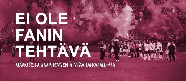 Pelin hinta -kampanjan banneri, jossa teksti: Ei ole fanin tehtävä määritellä ihmishengen hintaa jalkapallossa